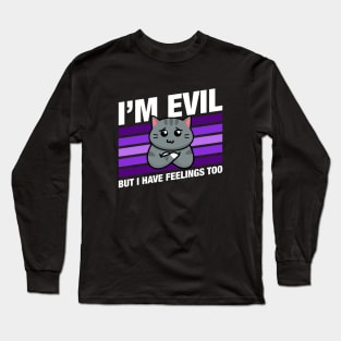 Im Evil But I Have Feelings Cute Funny Cat Quotes Long Sleeve T-Shirt